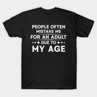 People Often Mistake Me For An Adult Due To My Age T-Shirt